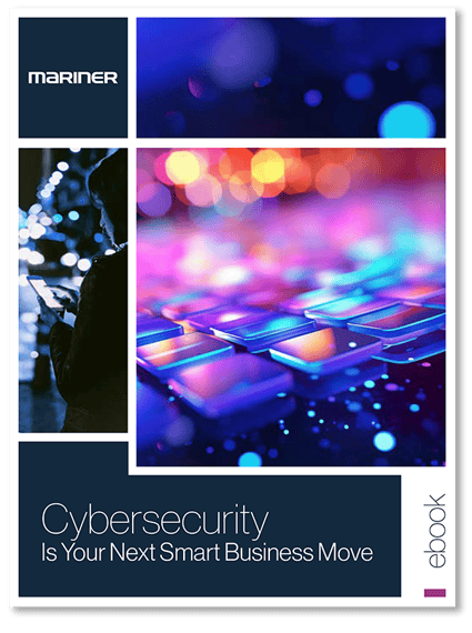 Mariner - Cybersecurity Is Your Next Smart Business Move eBook